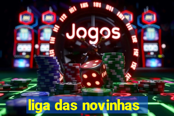 liga das novinhas