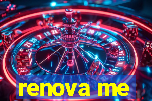 renova me