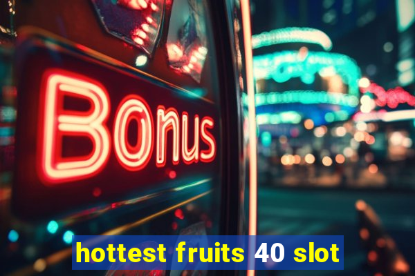 hottest fruits 40 slot