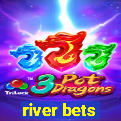 river bets