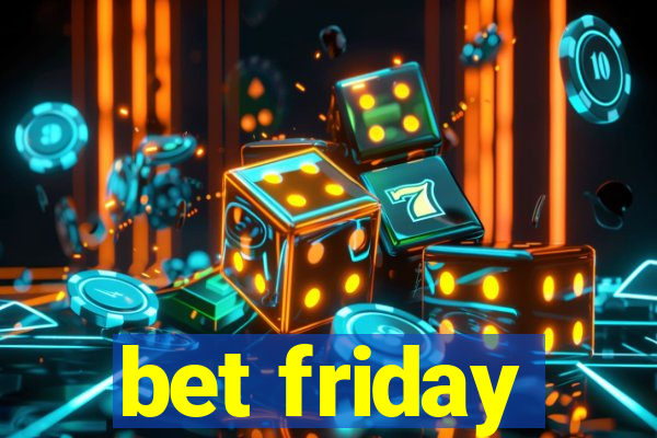 bet friday