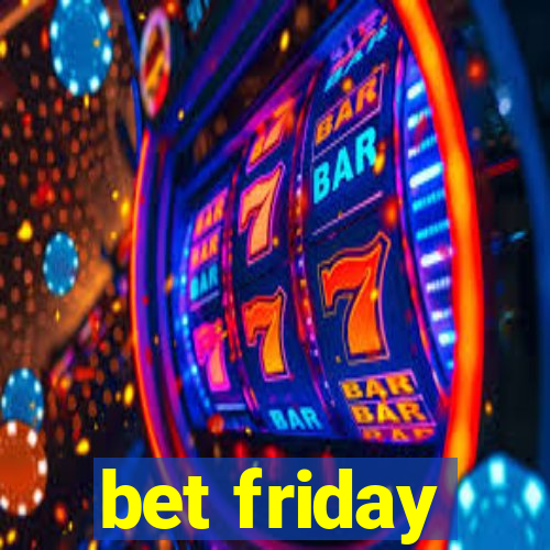 bet friday