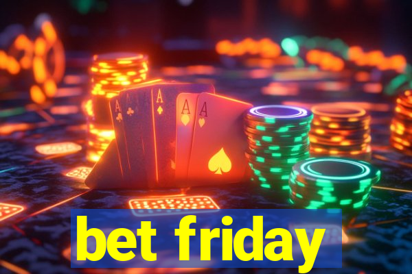 bet friday