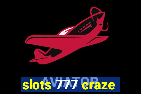 slots 777 craze