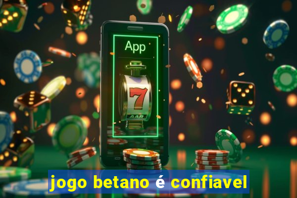 jogo betano é confiavel