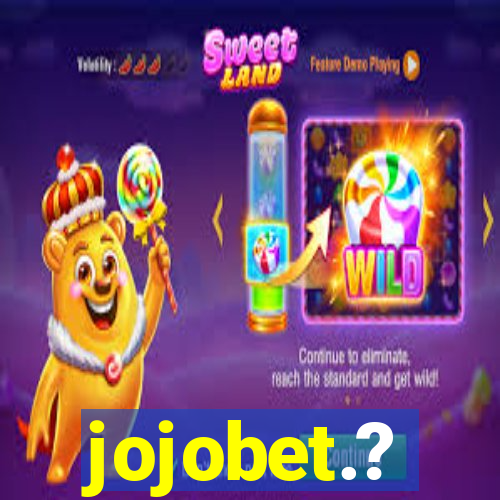 jojobet.?