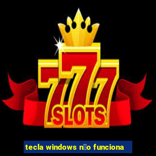 tecla windows n茫o funciona