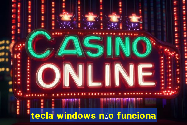 tecla windows n茫o funciona