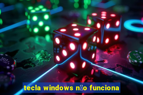 tecla windows n茫o funciona