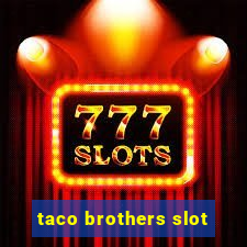 taco brothers slot