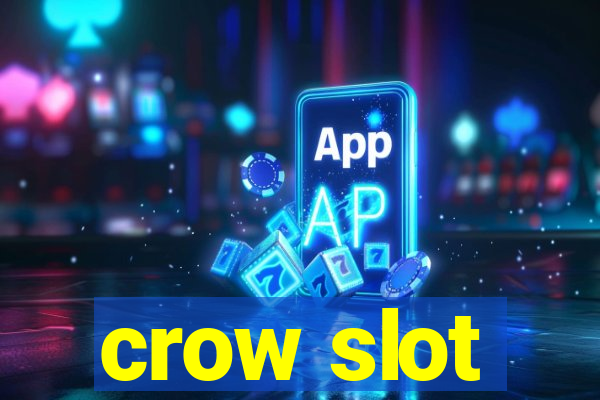 crow slot