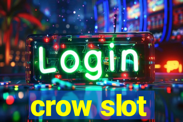 crow slot