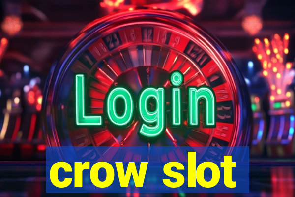 crow slot