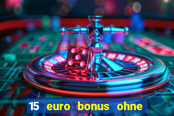 15 euro bonus ohne einzahlung casino 2022