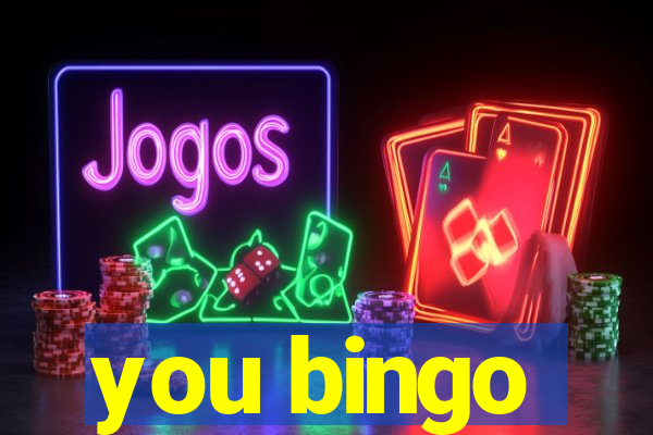 you bingo