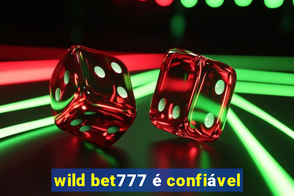 wild bet777 é confiável