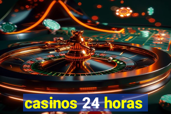 casinos 24 horas