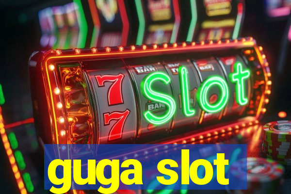 guga slot