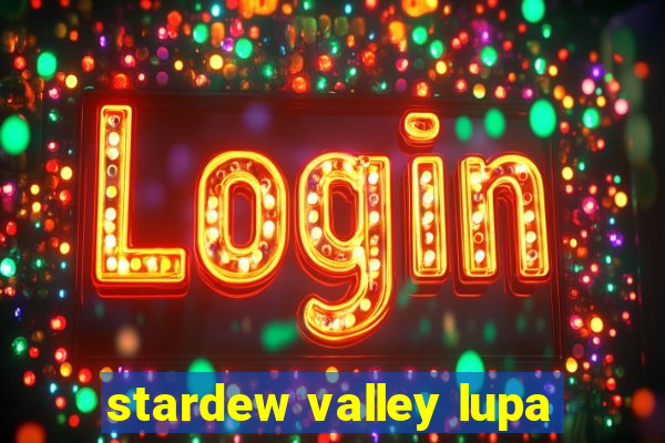 stardew valley lupa