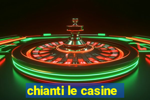 chianti le casine