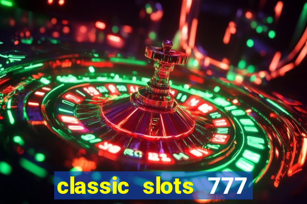 classic slots 777 paga mesmo