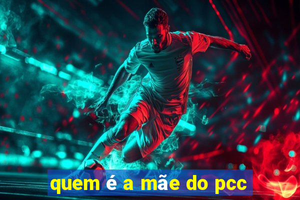 quem é a mãe do pcc