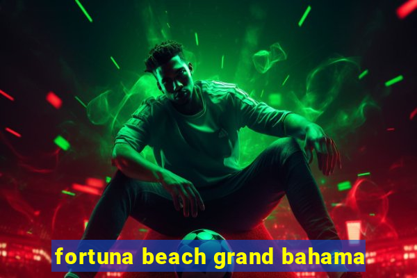 fortuna beach grand bahama