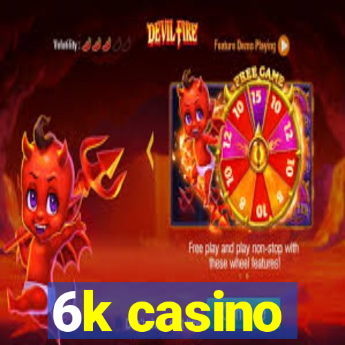 6k casino