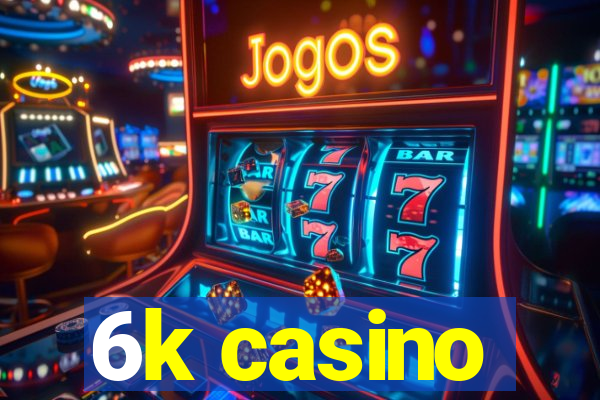 6k casino