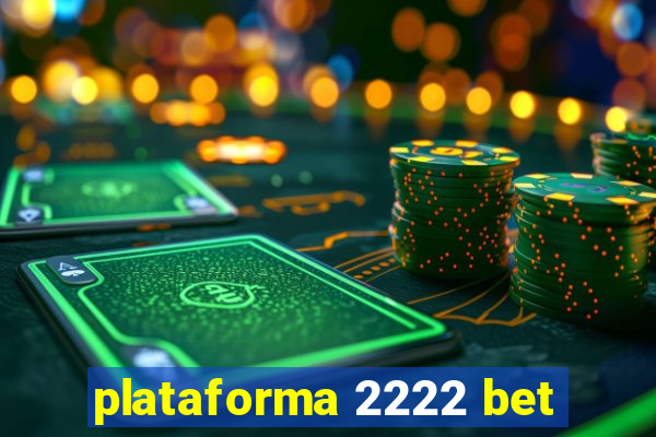 plataforma 2222 bet