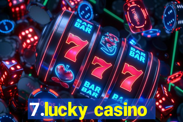 7.lucky casino