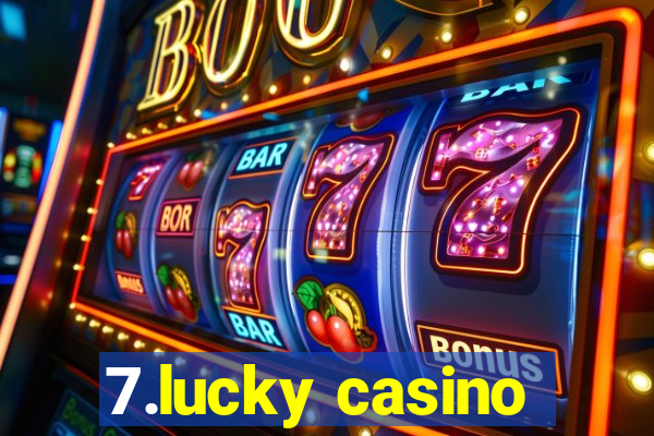 7.lucky casino