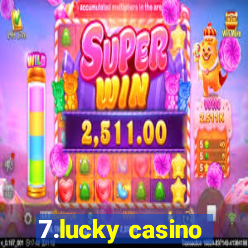 7.lucky casino