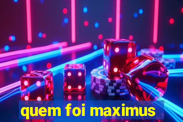 quem foi maximus