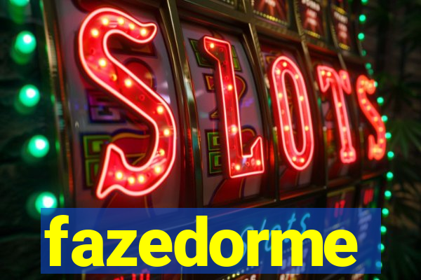 fazedorme