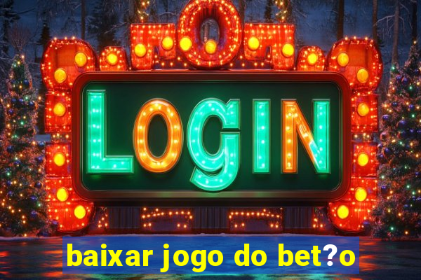 baixar jogo do bet?o