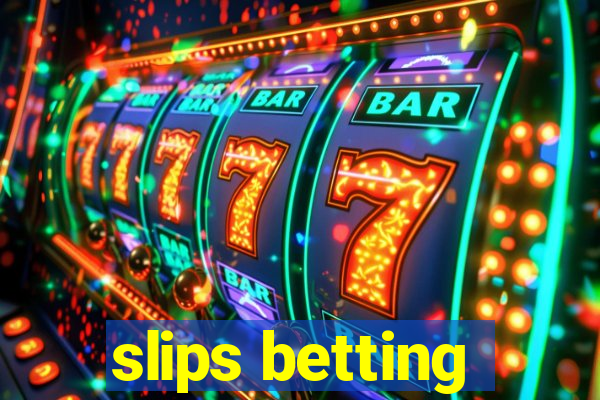 slips betting