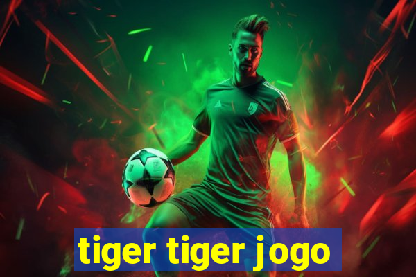 tiger tiger jogo