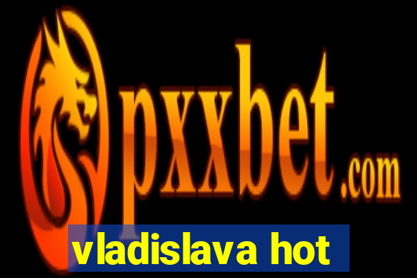 vladislava hot