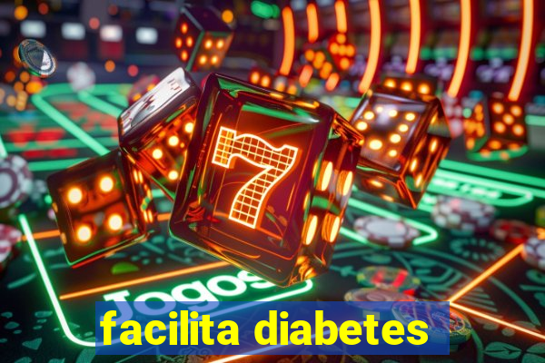 facilita diabetes