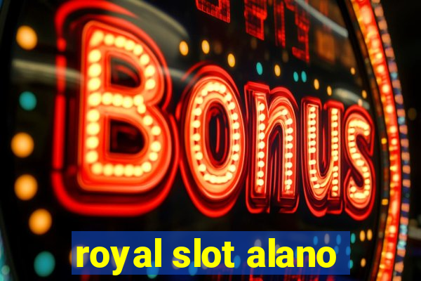 royal slot alano