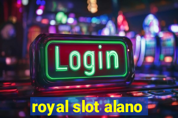 royal slot alano