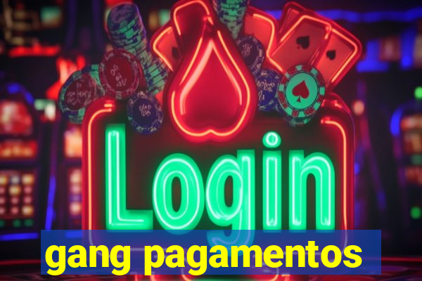 gang pagamentos