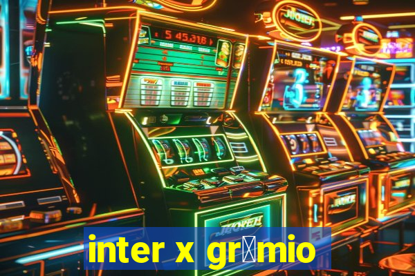 inter x gr锚mio