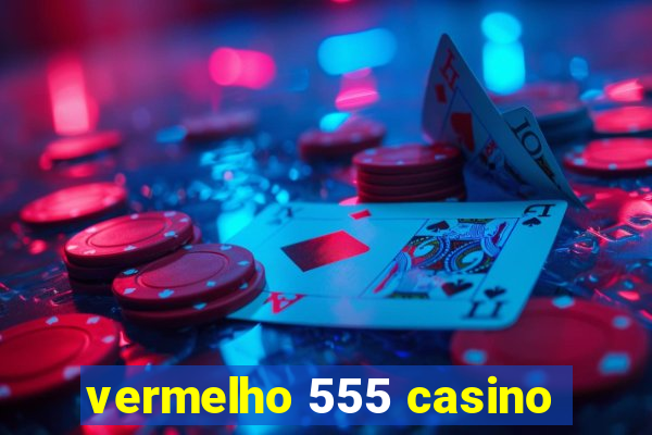 vermelho 555 casino