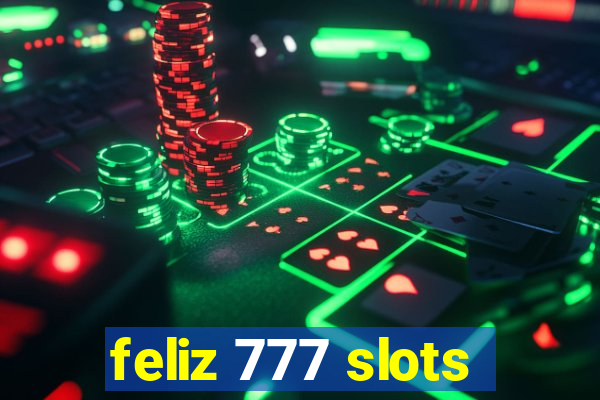 feliz 777 slots