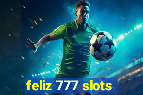 feliz 777 slots