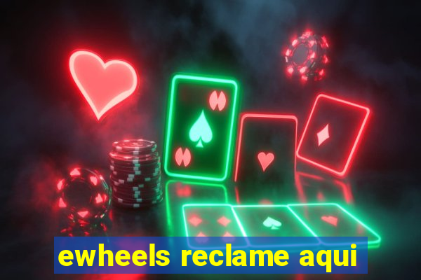 ewheels reclame aqui