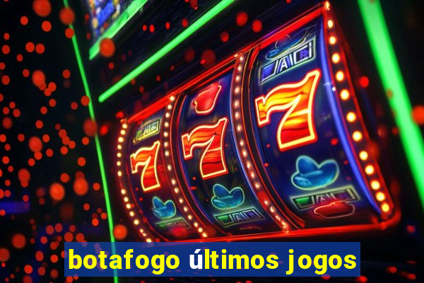 botafogo últimos jogos