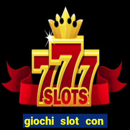 giochi slot con soldi veri